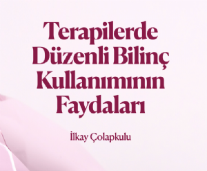 Terapilerde Düzenli Bilinç Kullanımının Faydaları
