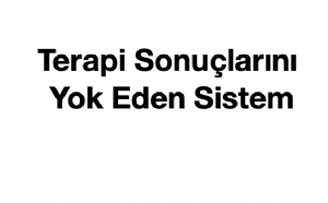 TERAPİ SONUÇLARINI YOK EDEN SİSTEM