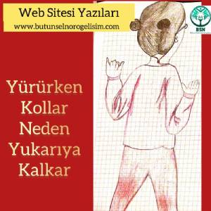 ÇOCUKLAR YÜRÜRKEN NEDEN KOLLARINI YUKARI KALDIRIR